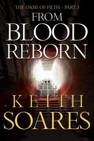 Title: The Oasis of Filth - Part 3 - From Blood Reborn, Author: Keith Soares