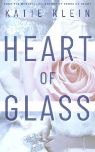 Title: Heart of Glass: A Second Chance Contemporary Romance, Author: Katie Klein