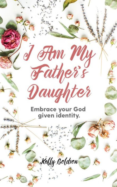 I Am My Father's Daughter: Embrace Your God-Given Identity