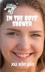 Title: Jillin' off in the Boys' Shower: (female masturbation, exhibitionist, erotica for men), Author: Xu Xin Xia