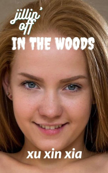 Jillin' off in the Woods: (female masturbation, exhibitionist, erotica for men)