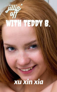 Title: Jillin' off with Teddy B.: (female masturbation, erotica for men), Author: Xu Xin Xia