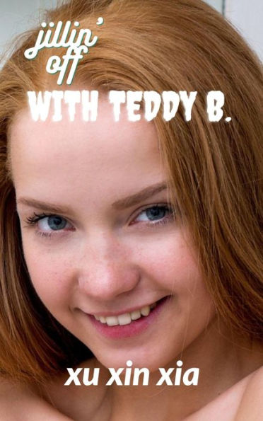 Jillin' off with Teddy B.: (female masturbation, erotica for men)
