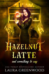 Title: Hazelnut Latte And Something To Say, Author: Laura Greenwood