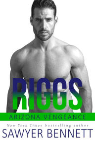 Title: Riggs: An Arizona Vengeance Novel, Author: Sawyer Bennett