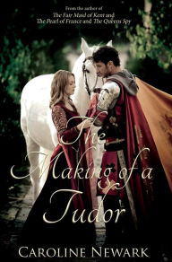 Title: The Making of a Tudor, Author: Caroline Newark