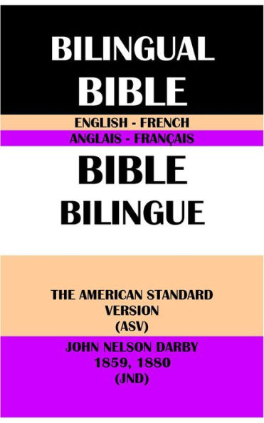 ENGLISH-FRENCH BILINGUAL BIBLE: THE AMERICAN STANDARD VERSION (ASV) & JOHN NELSON DARBY 1859, 1880 (JND)