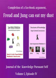 Title: Completion of a Face Book Argument, Freud and Jung Can Eat My Dust: Journal of the Knowledge Pursuant Self, Author: Evan Mahoney