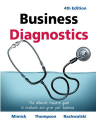 Title: Business Diagnostics 4th Edition: The ultimate resource guide to evaluate and grow your business, Author: Richard Mimick