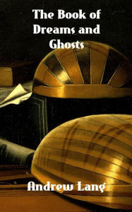 Title: The Book of Dreams and Ghosts, Author: Lang Andrew