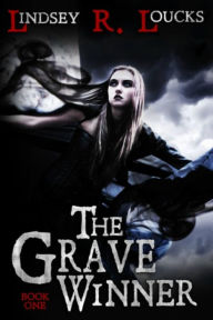 Title: The Grave Winner, Author: Lindsey R. Loucks