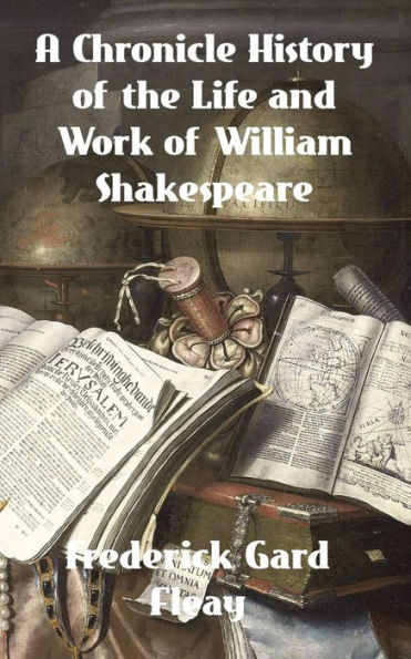 A Chronicle History of the Life and Work of William Shakespeare