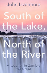 Title: South of the Lake, North of the River, Author: John Livermore