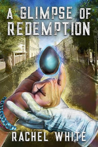 Title: A Glimpse of Redemption, Author: Rachel White