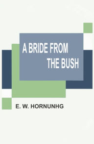 Title: A Bride from the Bush, Author: E. W. Hornung