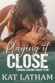 Title: Playing It Close, Author: Kat Latham