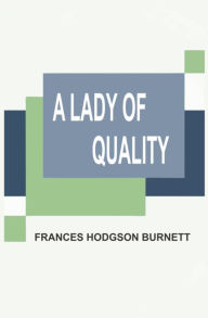 Title: A Lady of Quality, Author: Frances Hodgson Burnett