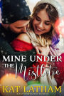 Mine Under the Mistletoe: A steamy London Christmas romance