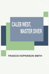 Title: Caleb West, Master Diver, Author: Francis Hopkinson Smith