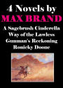 4 Novels by Max Brand: A Sagebrush Cinderella, Way of the Lawless, Gunman's Reckoning, Ronicky Doone