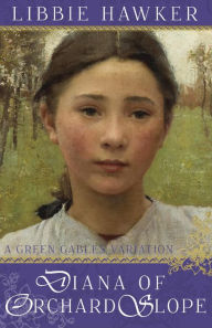 Title: Diana of Orchard Slope: A Green Gables Variation, Author: Libbie Hawker