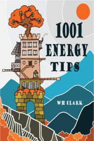 Title: 1001 Energy Tips: homeowners edition, Author: WH Clark