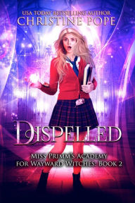 Title: Dispelled: A Paranormal Magical Academy Love Story, Author: Christine Pope
