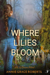 Title: Where Lilies Bloom, Author: Annie Grace Roberts