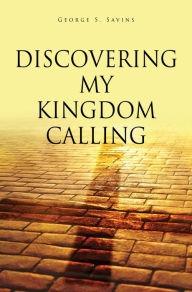 Title: Discovering my Kingdom Calling, Author: George S. Savins