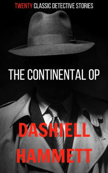 The Continental Op: 20 Classic Detective Stories