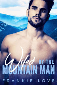 Title: Wifed By The Mountain Man: A Modern Mail-Order Bride Romance, Author: Frankie Love