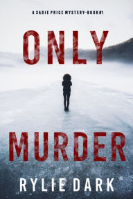 Title: Only Murder (A Sadie Price FBI Suspense ThrillerBook 1), Author: Rylie Dark