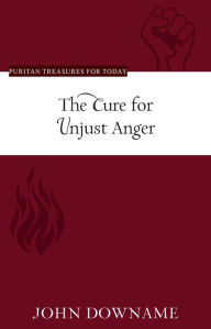 Title: The Cure for Unjust Anger, Author: John Downame