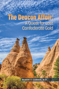Title: THE DEACON AFFAIR:: A QUEST FOR LOST CONFEDERATE GOLD, Author: ROBERT F. CORWIN