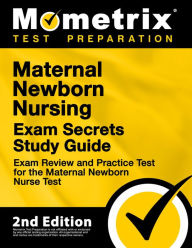 Title: Maternal Newborn Nursing Exam Secrets Study Guide - Exam Review and Practice Test for the Maternal Newborn Nurse Test: [2nd Edition], Author: Mometrix