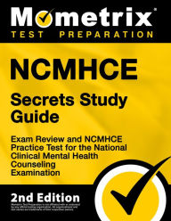 Title: NCMHCE Secrets Study Guide-Exam Review and NCMHCE Practice Test for the National Clinical Mental Health Counseling Exam: [2nd Edition], Author: Mometrix