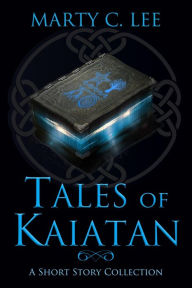 Title: Tales of Kaiatan: A short story collection, Author: Marty C. Lee