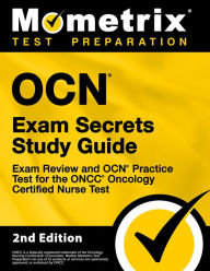 Title: OCN Exam Secrets Study Guide - Exam Review and OCN Practice Test for the ONCC Oncology Certified Nurse Test: [2nd Edition], Author: Mometrix