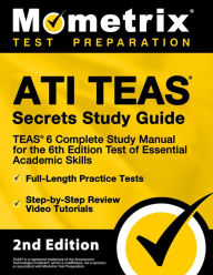 Title: ATI TEAS Secrets Study Guide - TEAS 6 Complete Study Manual, Full-Length Practice Tests, Review Video Tutorials for the: [2nd Edition], Author: Mometrix