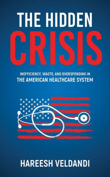 The Hidden Crisis: Inefficiency, Waste, and Overspending in the American Healthcare System