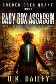 Title: Golden Dreg Quake, Book 1, Golden Dreg World: Baby Box Assassin (Dystopian Apocalyptic Young Adult Series), Author: D. K. Dailey