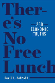 Title: There's No Free Lunch: 250 Economic Truths, Author: David L. Bahnsen
