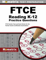 Title: FTCE Reading K-12 Practice Questions: FTCE Practice Tests and Exam Review for the Florida Teacher Certification Examinations, Author: Mometrix