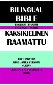 Title: ENGLISH-FINNISH BILINGUAL BIBLE: THE UPDATED KING JAMES VERSION (UKJV) & VUODEN 1776 RAAMATTU (RMT), Author: Translation Committees