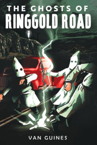 Title: The Ghosts of Ringgold Road, Author: Van Guines