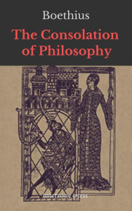 Title: The Consolation of Philosophy, Author: Manlius Severinus Boethius