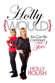 Title: HollyWould: You Can Be Confident Too!, Author: Holly Roush
