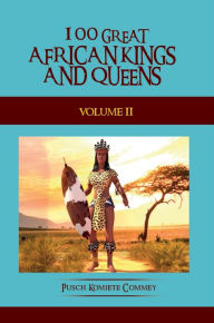 Title: Volume Two: 100 Great African Kings and Queens, Author: Pusch Komiete Commey