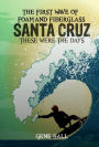 Santa Cruz ,The first Wave of Foam and Fiberglass: These Were the Days!