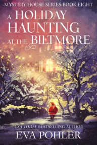 Title: A Holiday Haunting at the Biltmore, Author: Eva Pohler